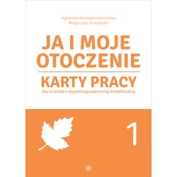 JA I MOJE OTOCZENIE. KARTY PRACY DLA UCZNIÓW Z NIEPEŁNOSPRAWNOŚCIĄ INTELEKTUALNĄ CZĘŚĆ 1