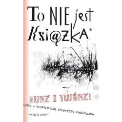 TO NIE JEST KSIĄŻKA BURZ I TWÓRZ