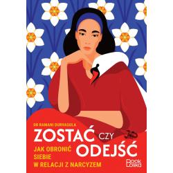 ZOSTAĆ CZY ODEJŚĆ. JAK OBRONIĆ SIEBIE W RELACJI Z NARCYZEM