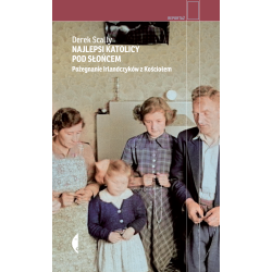 NAJLEPSI KATOLICY POD SŁOŃCEM. POŻEGNANIE IRLANDCZYKÓW Z KOŚCIOŁEM