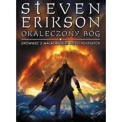 OKALECZONY BÓG. OPOWIEŚCI Z MALAZAŃSKIEJ KSIĘGI POLEGŁYCH. TOM 10