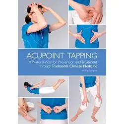 ACUPOINT TAPPING: A NATURAL WAY FOR PREVENTION AND TREATMENT THROUGH TRADITIONAL CHINESE MEDICINE