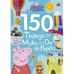 PEPPA PIG 150 THINGS TO MAKE AND DO WITH PEPPA
