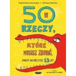 50 RZECZY, KTÓRE MUSISZ ZROBIĆ ZANIM SKOŃCZYSZ 13 LAT