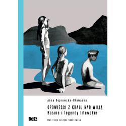 OPOWIEŚCI Z KRAJU NAD WILIĄ. BAŚNIE I LEGENDY LITEWSKIE.