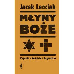 MŁYNY BOŻE. ZAPISKI O KOŚCIELE I ZAGŁADZIE