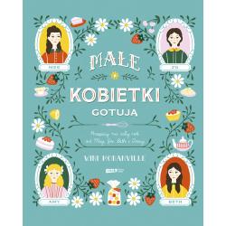 MAŁE KOBIETKI GOTUJĄ. PRZEPISY NA CAŁY ROK OD MEG JO BETH I AMY