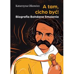 A TAM, CICHO BYĆ! BIOGRAFIA BOHDANA SMOLENIA