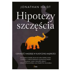HIPOTEZY SZCZĘŚCIA. ODNALEŹĆ NADZIEJĘ W KLASYCZNEJ MĄDROŚCI