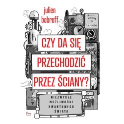 CZY DA SIĘ PRZECHODZIĆ PRZEZ ŚCIANY NIEZWYKŁE MOŻLIWOŚCI KWANTOWEGO ŚWIATA
