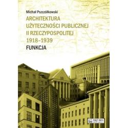 ARCHITEKTURA UŻYTECZNOŚCI PUBLICZNEJ II RZECZYPOSPOLITEJ 1918-1939. FUNKCJA