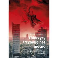 CHIŃCZYCY TRZYMAJĄ NAS MOCNO. PIERWSZE ŚLEDZTWO O TYM, JAK CHINY KOLONIZUJĄ EUROPĘ, W TYM POLSKĘ