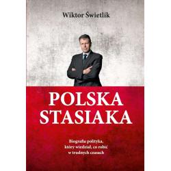 POLSKA STASIAKA. BIOGRAFIA POLITYKA, KTÓRY WIEDZIAŁ, CO ROBIĆ W TRUDNYCH CZASACH