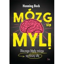 MÓZG SIĘ MYLI. DLACZEGO BŁĘDY MÓZGU SĄ NASZA SIŁĄ