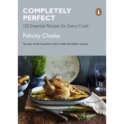 COMPLETELY PERFECT 120 ESSENTIAL RECIPES FOR EVERY COOK