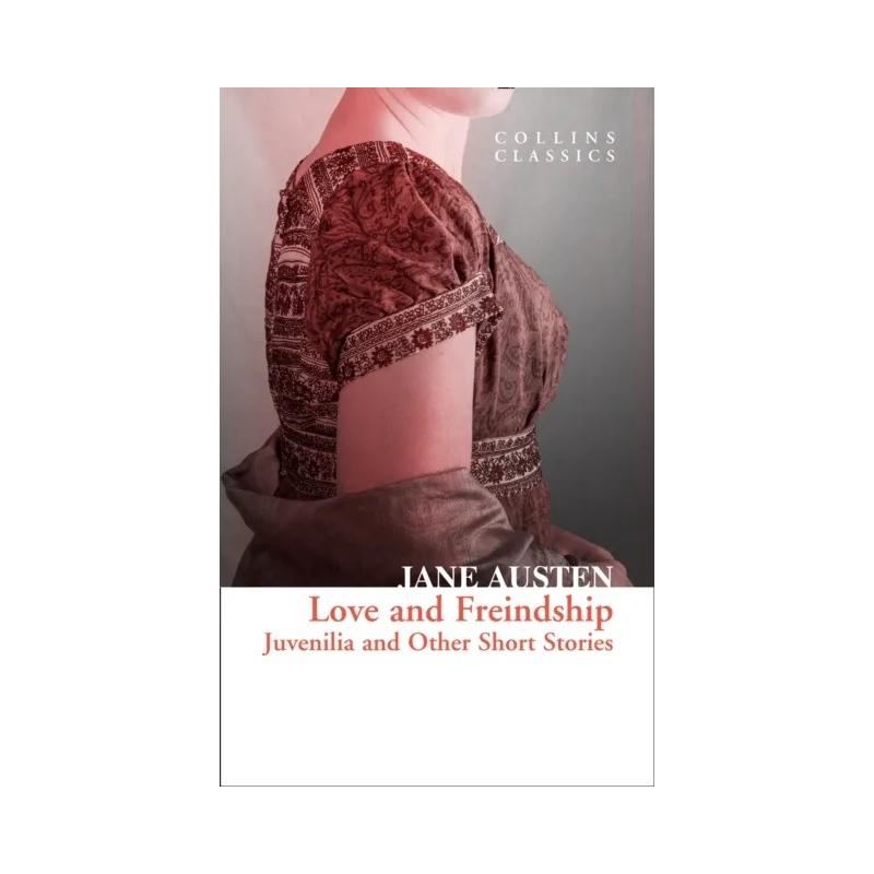 LOVE AND FRIENDSHIP: JUVENILIA AND OTHER SHORT STORIES
