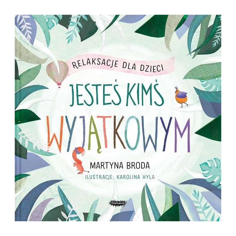 JESTEŚ KIMŚ WYJĄTKOWYM RELAKSACJE DLA DZIECI Martyna Broda - Mamania