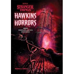 HAWKINS HORRORS. STRANGER THINGS. ZBIÓR PRZERAŻAJĄCYCH OPOWIEŚCI