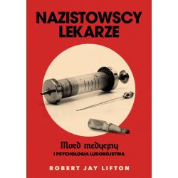 NAZISTOWSCY LEKARZE. MORD MEDYCZNY I PSYCHOLOGIA LUDOBÓJSTWA II GATUNEK