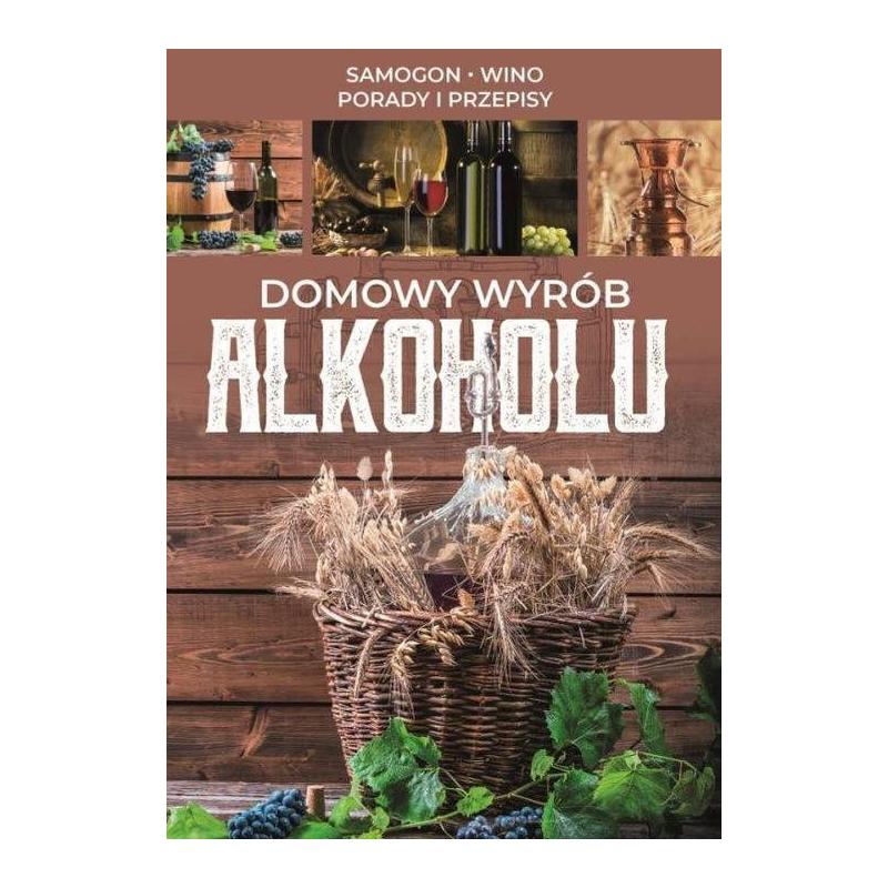 DOMOWY WYRÓB ALKOHOLU SAMOGON WINO PORADY I PRZEPISY