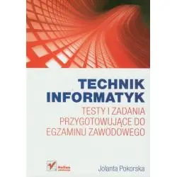 TECHNIK INFORMATYK. TESTY I ZADANIA PRZYGOTOWUJĄCE DO EGZAMINU ZAWODOWEGO