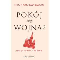 POKÓJ CZY WOJNA? ROSJA I ZACHÓD - ZBLIŻENIE