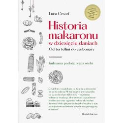HISTORIA MAKARONU W DZIESIĘCIU DANIACH. OD TORTELLINI DO CARBONARY