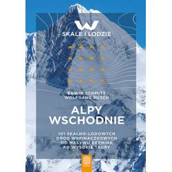 ALPY WSCHODNIE. 101 SKALNOLODOWYCH DRÓG WSPINACZKOWYCH OD MASYWU BERNINA PO WYSOKIE TAURY