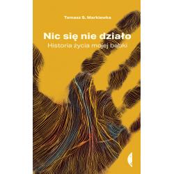 NIC SIĘ NIE DZIAŁO. HISTORIA ŻYCIA MOJEJ BABKI