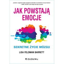 JAK POWSTAJĄ EMOCJE. SEKRETNE ŻYCIE MÓZGU