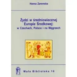 ŻYDZI W ŚREDNIOWIECZNEJ EUROPIE ŚRODKOWEJ: W CZECHACH, POLSCE I NA WĘGRZECH