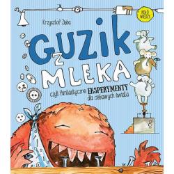 GUZIK Z MLEKA CZYLI FANTASTYCZNE EKSPERYMENTY DLA CIEKAWYCH ŚWIATA