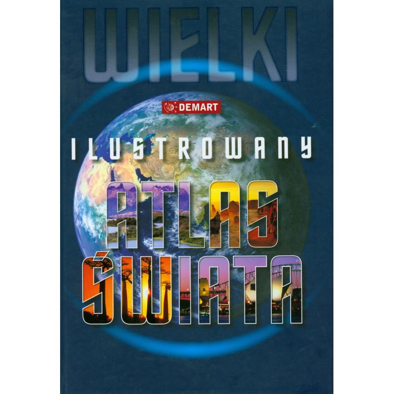 WIELKI ILUSTROWANY ATLAS ŚWIATA - Demart