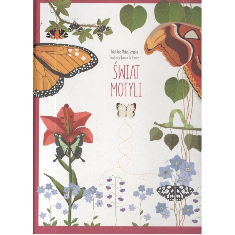 ŚWIAT MOTYLI Rita Mabel Schiavo Giulia De Amicis ilustr ŚWIAT MOTYLI Rita Mabel Schiavo Giulia De Amicis ilustr