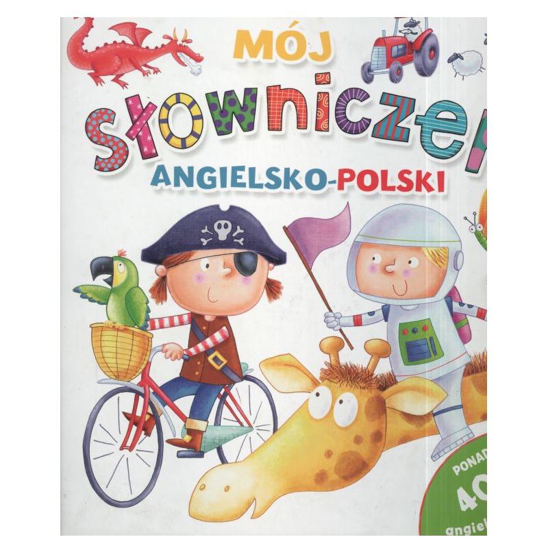 MÓJ SŁOWNICZEK ANGIELSKO-POLSKI POPNAD 400 ANGIELSKICH HASEŁ MÓJ SŁOWNICZEK ANGIELSKO-POLSKI POPNAD 400 ANGIELSKICH HASEŁ