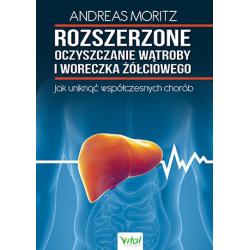 ROZSZERZONE OCZYSZCZANIE WĄTROBY I WORECZKA ŻÓŁCIOWEGO JAK UNIKNĄĆ WSPÓŁCZESNYCH CHORÓB