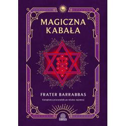 MAGICZNA KABAŁA. KOMPLETNY PRZEWODNIK PO WIEDZY TAJEMNEJ 