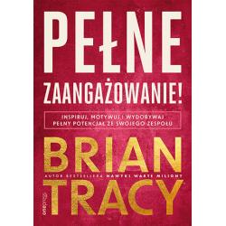 PEŁNE ZAANGAŻOWANIE! INSPIRUJ MOTYWUJ I WYDOBYWAJ PEŁNY POTENCJAŁ ZE SWOJEGO ZESPOŁU