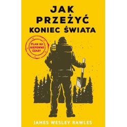 JAK PRZEŻYĆ KONIEC ŚWIATA PLAN NA NIEPEWNE CZASY