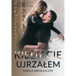KIEDY CIĘ UJRZAŁEM. NIEWIDZIALNA MIŁOŚĆ 1