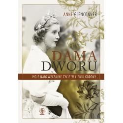 DAMA DWORU. MOJE NADZWYCZAJNE ŻYCIE W CIENIU KORONY