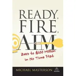 READY, FIRE, AIM. ZERO TO $100 MILLION IN NO TIME FLAT