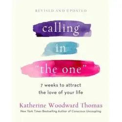 CALLING IN THE ONE REVISED AND UPDATED: 7 WEEKS TO ATTRACT THE LOVE OF YOUR LIFE