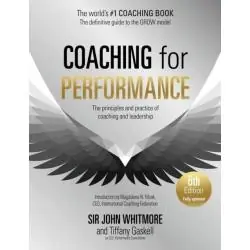 COACHING FOR PERFORMANCE, 6TH EDITION: THE PRINCIPLES AND PRACTICE OF COACHING AND LEADERSHIP: FULLY REVISED EDITION