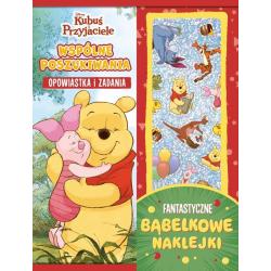 DISNEY KUBUŚ I PRZYJACIELE. WSPÓLNE POSZUKIWANIA. OPOWIASTKA I ZADANIA. FANTASTYCZNE BĄBELKOWE NAKLEJKI