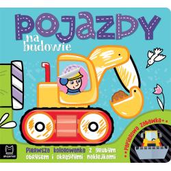 POJAZDY NA BUDOWIE. PIERWSZA KOLOROWANKA Z GRUBYM OBRYSEM I OKRĄGŁYMI NAKLEJKAMI