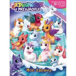JEDNOROŻCE I PRZYJACIELE. MOC ZABAWY