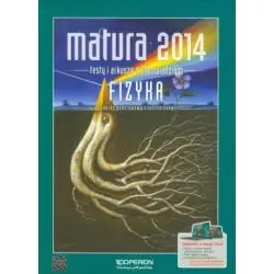 FIZYKA. MATURA 2014. TESTY I ARKUSZE Z ODPOWIEDZIAMI. ZAKRES PODSTAWOWY I ROZSZERZONY