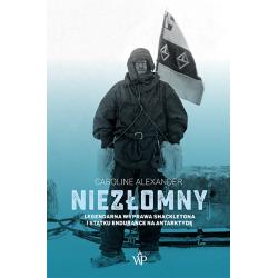 NIEZŁOMNY. LEGENDARNA WYPRAWA SHACKLETONA I STATKU ENDURANCE NA ANTARKTYDĘ