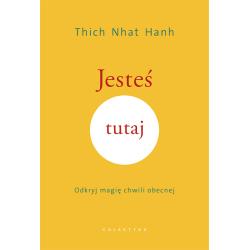 JESTEŚ TUTAJ. ODKRYJ MAGIĘ CHWILI OBECNEJ